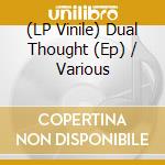 (LP Vinile) Dual Thought (Ep) / Various vinile