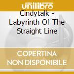 Cindytalk - Labyrinth Of The Straight Line cd