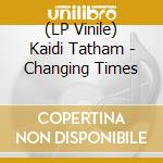 (LP Vinile) Kaidi Tatham - Changing Times