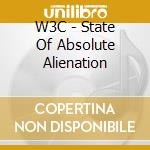 W3C - State Of Absolute Alienation cd musicale di W3C