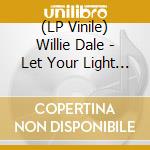 (LP Vinile) Willie Dale - Let Your Light Shine (7') vinile