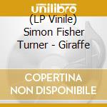 (LP Vinile) Simon Fisher Turner - Giraffe vinile