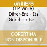 (LP Vinile) Differ-Ent - Its Good To Be Differ-Ent vinile