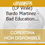 (LP Vinile) Bardo Martinez - Bad Education B/W Instrumental vinile