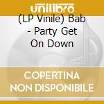 (LP Vinile) Bab - Party Get On Down lp vinile di Bab