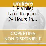 (LP Vinile) Tamil Rogeon - 24 Hours In Lapa vinile