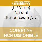 (LP Vinile) Natural Resources Ii / Various vinile