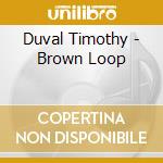 Duval Timothy - Brown Loop cd
