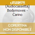 (Audiocassetta) Bodymoves - Carino cd