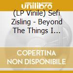 (LP Vinile) Sefi Zisling - Beyond The Things I Know vinile