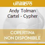 Andy Tolman Cartel - Cypher cd musicale di Andy Tolman Cartel