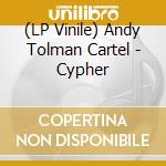 (LP Vinile) Andy Tolman Cartel - Cypher
