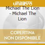 Michael The Lion - Michael The Lion cd musicale di Michael The Lion