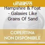 Hampshire & Foat - Galaxies Like Grains Of Sand cd musicale di Hampshire & Foat