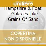 Hampshire & Foat - Galaxies Like Grains Of Sand cd