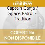Captain Ganja / Space Patrol - Tradition