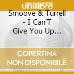 Smoove & Turrell - I Can'T Give You Up (7') cd