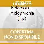 Folamour - Melophrenia (Ep) cd musicale di Folamour