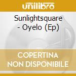 Sunlightsquare - Oyelo (Ep) cd musicale di Sunlightsquare