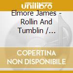 Elmore James - Rollin And Tumblin / Stranger Blues cd musicale di Elmore James