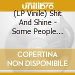 (LP Vinile) Shit And Shine - Some People Really Knowhow To Live vinile