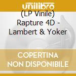 (LP Vinile) Rapture 4D - Lambert & Yoker cd
