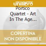 Portico Quartet - Art In The Age Of Automation cd musicale di Portico Quartet