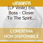 (LP Vinile) Eric Boss - Closer To The Spirit (7') vinile