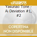 Yasunao Tone - Ai Deviation #1, #2 cd musicale di Yasunao Tone