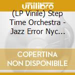 (LP Vinile) Step Time Orchestra - Jazz Error Nyc (Ep) vinile