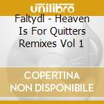 Faltydl - Heaven Is For Quitters Remixes Vol 1 cd