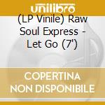 (LP Vinile) Raw Soul Express - Let Go (7') vinile