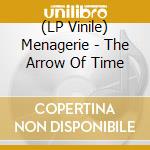 (LP Vinile) Menagerie - The Arrow Of Time lp vinile di Menagerie