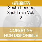 South London Soul Train Vol. 2 cd