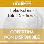 Felix Kubin - Takt Der Arbeit cd musicale di Felix Kubin