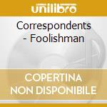 Correspondents - Foolishman cd