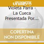 Violeta Parra - La Cueca Presentada Por Violeta Parra cd