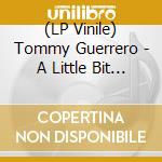 (LP Vinile) Tommy Guerrero - A Little Bit Of Somethin lp vinile di Tommy Guerrero