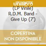 (LP Vinile) R.D.M. Band - Give Up (7') vinile