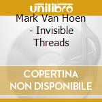 Mark Van Hoen - Invisible Threads cd