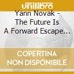 Yann Novak - The Future Is A Forward Escape Into The Past cd