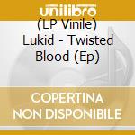 (LP Vinile) Lukid - Twisted Blood (Ep)