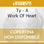 Ty - A Work Of Heart cd