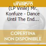 (LP Vinile) Mr. Konfuze - Dance Until The End (7