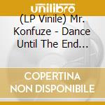 (LP Vinile) Mr. Konfuze - Dance Until The End (7') vinile