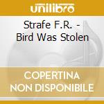 Strafe F.R. - Bird Was Stolen cd musicale di Strafe F.R.