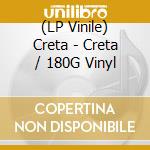 (LP Vinile) Creta - Creta / 180G Vinyl lp vinile di Creta