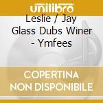 Leslie / Jay Glass Dubs Winer - Ymfees cd musicale di Leslie / Jay Glass Dubs Winer