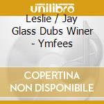 Leslie / Jay Glass Dubs Winer - Ymfees cd