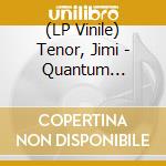 (LP Vinile) Tenor, Jimi - Quantum Connection (7